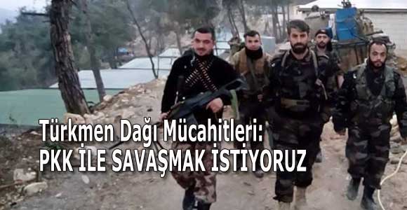 Türkmen Dağı Mücahitleri: PKK ile savaşmak istiyoruz