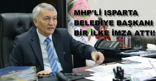 MHP’Lİ ISPARTA BELEDİYE BAŞKANI BİR İLKE İMZA ATTI!