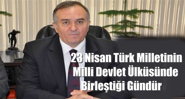 23 Nisan Türk Milletinin Milli Devlet Ülküsünde Birleştiği Gündür