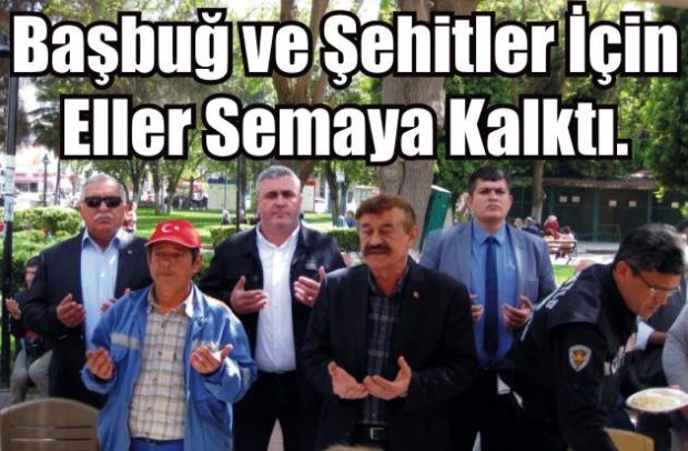 Başbuğ ve Şehitler İçin Eller Semaya Kalktı