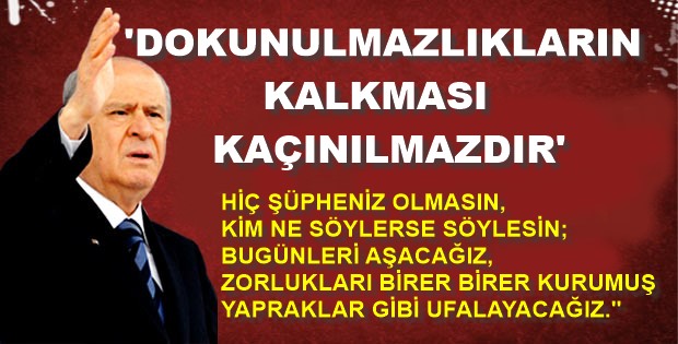 ‘DOKUNULMAZLIKLARIN KALKMASI KAÇINILMAZDIR’