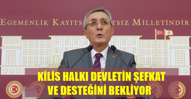 KİLİS HALKI DEVLETİN ŞEFKAT VE DESTEĞİNİ BEKLİYOR