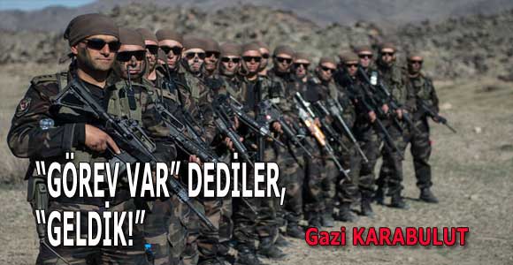 “GÖREV VAR” DEDİLER, “GELDİK!”