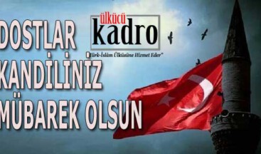 DOSTLAR KANDİLİNİZ MÜBAREK OLSUN