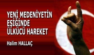 YENİ MEDENİYETİN EŞİĞİNDE ÜLKÜCÜ HAREKET