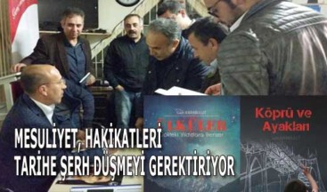 MESULİYET, HAKİKATLERİ TARİHE ŞERH DÜŞMEYİ GEREKTİRİYOR