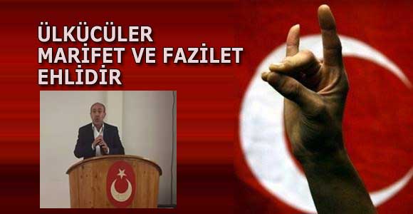 ÜLKÜCÜLER MARİFET VE FAZİLET EHLİDİR