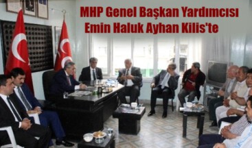 MHP Genel Başkan Yardımcısı Emin Haluk Ayhan Kilis’te