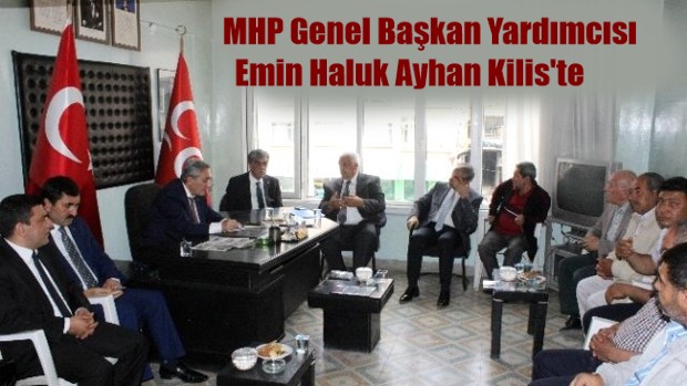 MHP Genel Başkan Yardımcısı Emin Haluk Ayhan Kilis’te