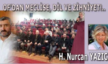 OF’DAN MECLİSE, DİL VE ZİHNİYET!..