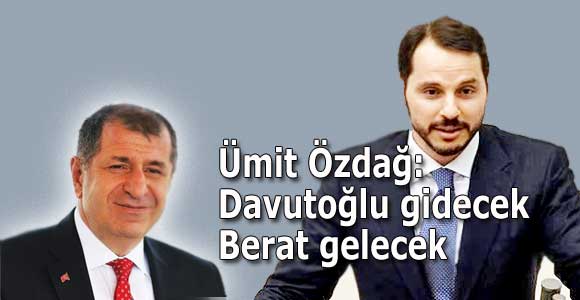 Ümit Özdağ: Davutoğlu gidecek Berat gelecek