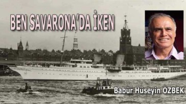 BEN SAVARONA’DA İKEN