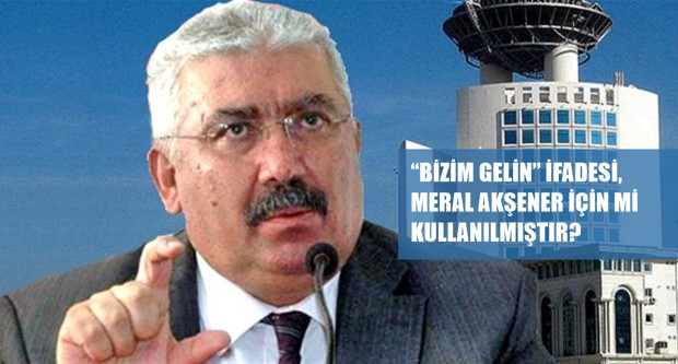 “BİZİM GELİN” İFADESİ, MERAL AKŞENER İÇİN Mİ KULLANILMIŞTIR?