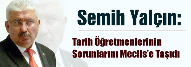 MHP Tarih Öğretmenlerinin Sorunlarını Meclis’e Taşıdı