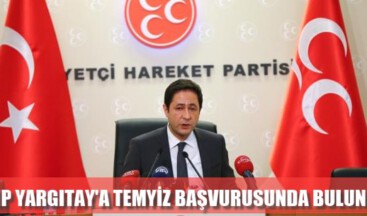 MHP YARGITAY’A TEMYİZ BAŞVURUSUNDA BULUNDU