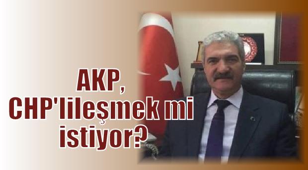 AKP, CHP’lileşmek mi istiyor?