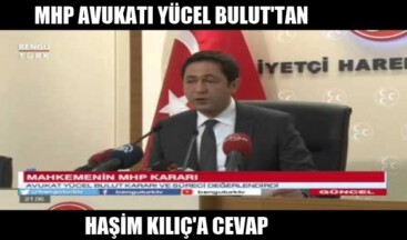 MHP AVUKATI YÜCEL BULUT’TAN HAŞİM KILIÇ’A CEVAP