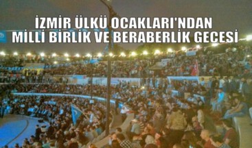 İZMİR ÜLKÜ OCAKLARI’NDAN MİLLİ BİRLİK VE BERABERLİK GECESİ