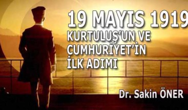 19 MAYIS 1919, KURTULUŞ’UN VE CUMHURİYET’İN İLK ADIMI