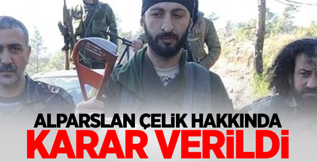Alparslan Çelik hakkında karar verildi