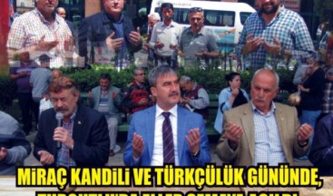 Miraç Kandili ve Türkçülük gününde, eller semaya açıldı.