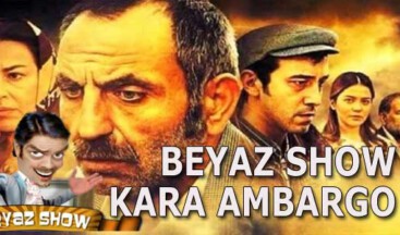 BEYAZ SHOW, KARA AMBARGO