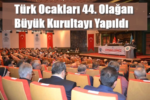 Türk Ocakları 44. Olağan Büyük Kurultayı Yapıldı