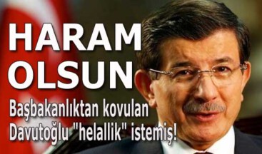 Başbakanlıktan kovulan Davutoğlu “helallik” istemiş! HARAM OLSUN