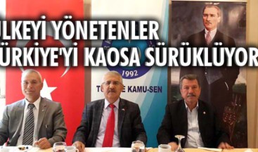 Ülkeyi yönetenler, Türkiye’yi kaosa sürüklüyor