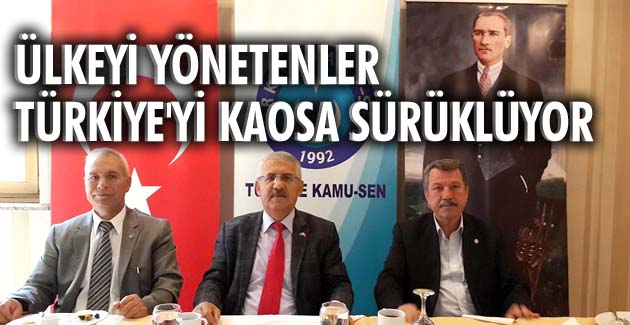 Ülkeyi yönetenler, Türkiye’yi kaosa sürüklüyor