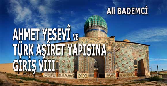 AHMET YESEVÎ VE TÜRK AŞÎRET YAPISINA GİRİŞ VIII