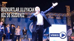 BOZKURTLAR ULUYACAK “BİZ DE SİZDENİZ”