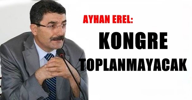 EREL: KURULTAY TOPLANMAYACAK