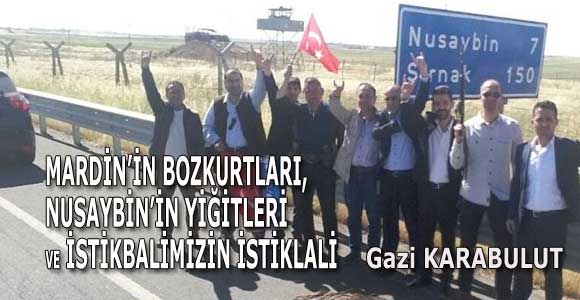 MARDİN’İN BOZKURTLARI, NUSAYBİN’İN YİĞİTLERİ VE İSTİKBALİMİZİN İSTİKLALİ