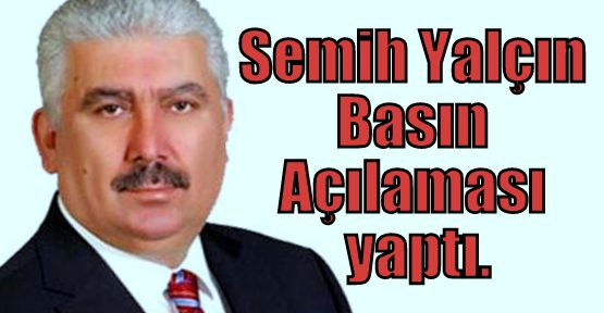 Semih Yalçın Basın Açıklaması yaptı: MAHKEMEYE ETKİ Mİ EDİLDİ?