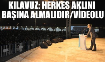 KILAVUZ: HERKES AKLINI BAŞINA ALMALIDIR/VİDEOLU