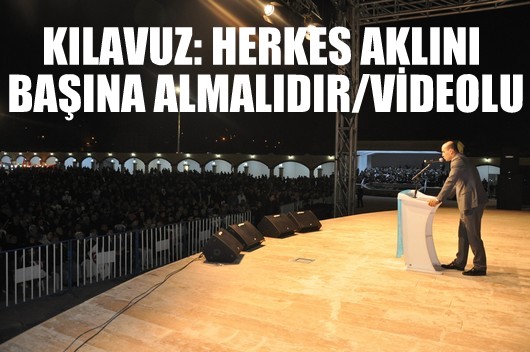 KILAVUZ: HERKES AKLINI BAŞINA ALMALIDIR/VİDEOLU