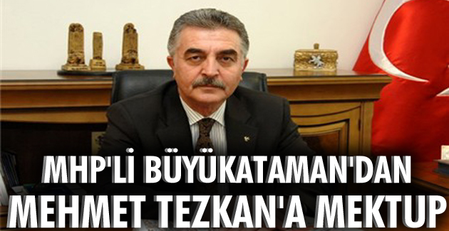 MHP’li Büyükataman’dan Mehmet Tezkan’a mektup