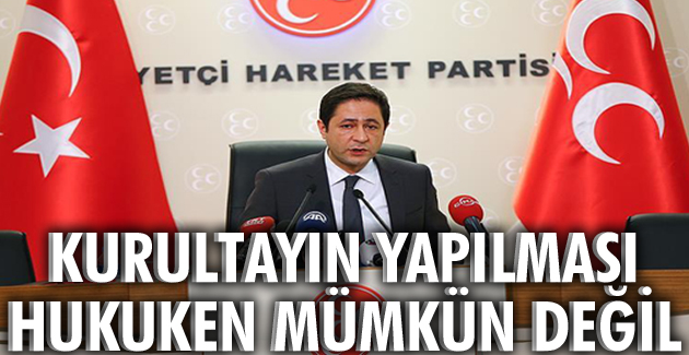 Kurultayın yapılması hukuken mümkün değildir