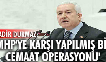 “MHP’ye karşı yapılmış bir cemaat operasyonu”