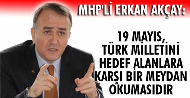 MHP’li Akçay’dan 19 Mayıs mesajı