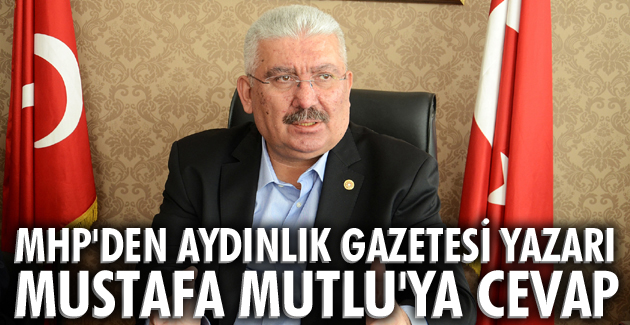 MHP’den Aydınlık Gazetesi Yazarı Mustafa Mutlu’ya cevap