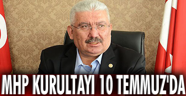 MHP Kurultayı 10 Temmuz’da