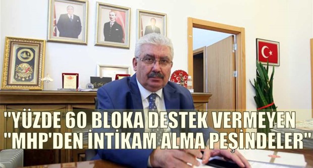 “YÜZDE 60 BLOKA DESTEK VERMEYEN “MHP’DEN İNTİKAM ALMA PEŞİNDELER”