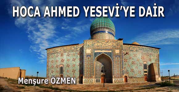 HOCA AHMED YESEVİ’YE DAİR