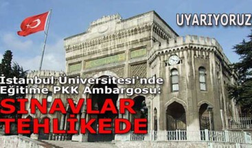 İstanbul Üniversitesi’nde Eğitime PKK Ambargosu: SINAVLAR TEHLİKEDE