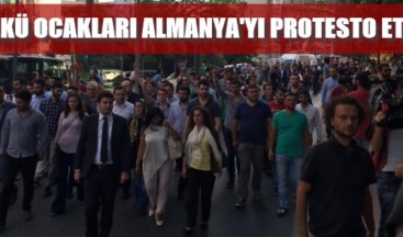ÜLKÜ OCAKLARI ALMANYA’YI PROTESTO ETTİ