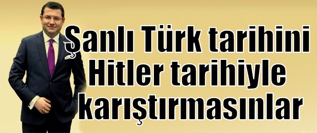 Şanlı Türk tarihini Hitler tarihiyle karıştırmasınlar