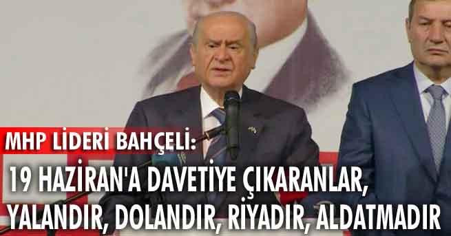 Devlet Bahçeli ısrarlı: 19 Haziran bizim için yok hükmündedir