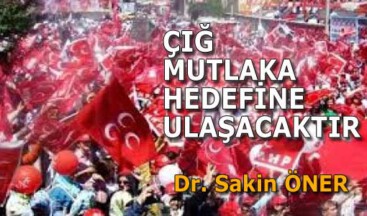 ÇIĞ MUTLAKA HEDEFİNE ULAŞACAKTIR
